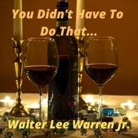 You Didn't Have to Do That...